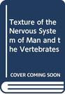 Texture of the Nervous System of Man and the Vertebrates