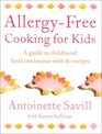 AllergyFree Cooking for Kids A Guide to Childhood Food Intolerance With 80 Recipes
