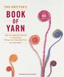 The Knitter's Book of Yarn The Ultimate Guide to Choosing Using and Enjoying Yarn