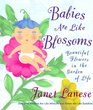 BABIES ARE LIKE BLOSSOMS  Beautiful Flowers in the Garden of Life