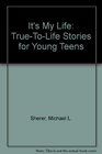 It's My Life TrueToLife Stories for Young Teens