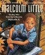 Malcolm Little The Boy Who Grew Up to Become Malcolm X