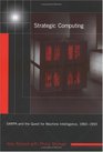 Strategic Computing DARPA and the Quest for Machine Intelligence 19831993