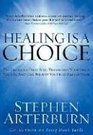 Healing Is a Choice : 10 Decisions That Will Transform Your Life and 10 Lies That Can Prevent You From Making Them