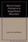 Mount Hood Portrait of a magnificent mountain