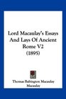 Lord Macaulay's Essays And Lays Of Ancient Rome V2