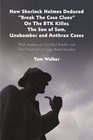 How Sherlock Holmes Deduced Break The Case Clues On The BTK Killer The Son of Sam Unabomber and Anthrax Cases With Analysis on The Mad Bomber and The Unsolved LI Gilgo Beach Murders