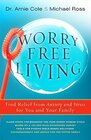 WorryFree Living Finding Relief from Anxiety and Stress for You and Your Family