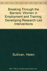 Breaking Through the Barriers Women in Employment and Training Developing Research Led Interventions