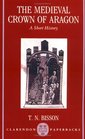 The Medieval Crown of Aragon: A Short History (Clarendon Paperbacks)