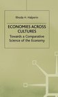 Economics Across Cultures Towards a Comparative Science of the Economy