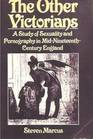 The Other Victorians A Study of Sexuality and Pornography in MidNineteenthCentury England