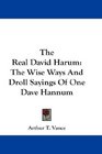 The Real David Harum The Wise Ways And Droll Sayings Of One Dave Hannum