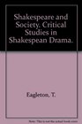 Shakespeare and Society Critical Studies in Shakespearean Drama
