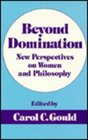 Beyond Domination New Prespectives on Women and Philosophy