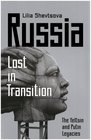 Russia  Lost in Transition The Yeltsin and Putin Legacies