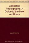 Collecting photographs A guide to the new art boom