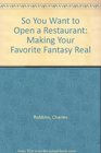 So You Want to Open a Restaurant Making Your Favorite Fantasy Real
