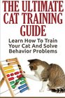 Cat Training The Ultimate Cat Training Guide  Learn How To Train Your Cat And Solve Behavior Problems