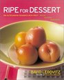 Ripe for Dessert  100 Outstanding Desserts with FruitInside Outside Alongside