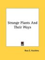 Strange Plants And Their Ways