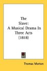 The Slave A Musical Drama In Three Acts