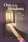 Out of the Shadows Finding God's Truth in a World of Deception