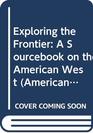Exploring the Frontier A Sourcebook on the American West