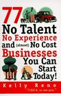 77 No Talent No Experience and  No Cost Businesses You Can Start Today