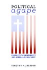 Political Agape Prophetic Christianity and Liberal Democracy