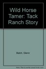 Wild Horse Tamer A Tack Ranch Story
