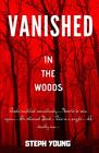 VANISHED IN THE WOODS Missing Children Missing Hikers Missing in National Parks Supernatural Abductions Monsters Underground Bases