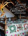 Leaving Baltimore: A Prairie Album Quilt - Combining Traditional and Dimensional Applique