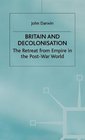 Britain and Decolonization Retreat from Empire in the Postwar World