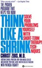 Think Like a Shrink  Solve Your Problems Yourself with Short Term Therapy Techniques