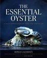 The Essential Oyster A Salty Appreciation of Taste and Temptation
