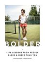 Bolder: Life Lessons from People Older and Wiser Than You