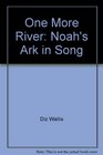 One More River Noah's Ark in Song