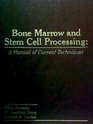 Bone Marrow and Stem Cell Processing A Manual of Current Techniques