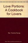 Love Portions A Cookbook for Lovers