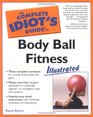 The Complete Idiot's Guide to Body Ball Fitness Illustrated