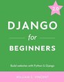 Django for Beginners Build websites with Python and Django