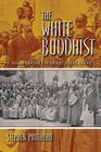 The White Buddhist The Asian Odyssey of Henry Steel Olcott