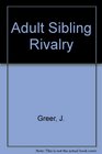 Adult Sibling Rivalry  Understanding the Legacy of Childhood