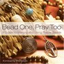 Bead One Pray Too A Guide to Making and Using Prayer Beads