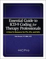 The Essential Guide to ICD9 Coding for Therapy Professionals A HowTo Resource for PTs OTs and SLPs