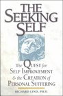 The Seeking Self The Quest for Self Improvement and the Creation of Personal Suffering