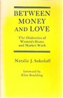 Between Money and Love The Dialectics of Women's Home and Market Work