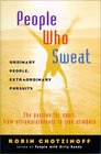 People Who Sweat Ordinary People Extraordinary Pursuits