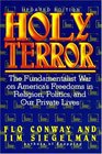 Holy Terror The Fundamentalist War on America's Freedoms in Religion Politics and Our Private Lives